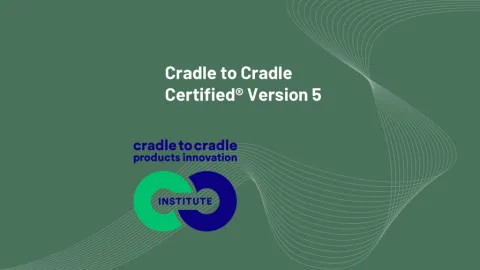 Objavljena je verzija 5 "Cradle to Cradle Certified" sheme sa jačim fokusom na merljive zahteve proizvoda