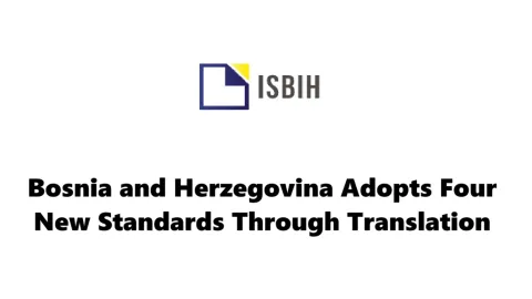 Bosna i Hercegovina usvaja četiri nova standarda putem prevođenja